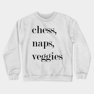 Chess, Naps, Veggies. Crewneck Sweatshirt